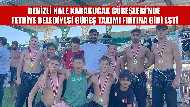 Denizli Kale Karakucak Güreşleri'nde Fethiye Belediyesi Güreş Takımı Fırtına Gibi Esti