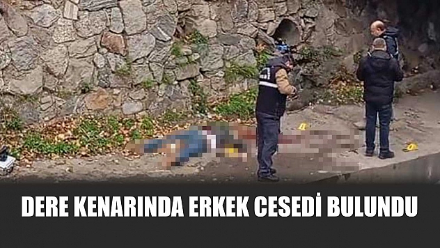 Dere kenarında erkek cesedi bulundu
