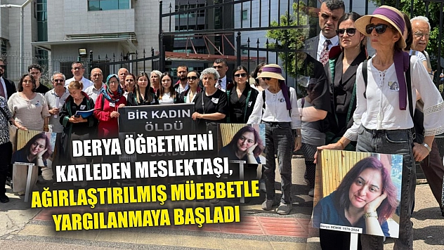 Derya öğretmeni katleden meslektaşı, ağırlaştırılmış müebbetle yargılanmaya başladı