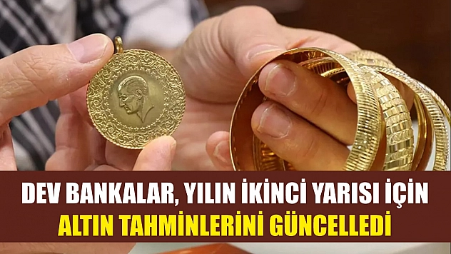 Dev bankalar, yılın ikinci yarısı için altın tahminlerini güncelledi
