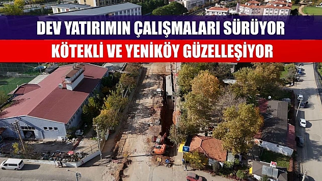 Dev Yatırımın Çalışmaları Sürüyor Kötekli ve Yeniköy Güzelleşiyor
