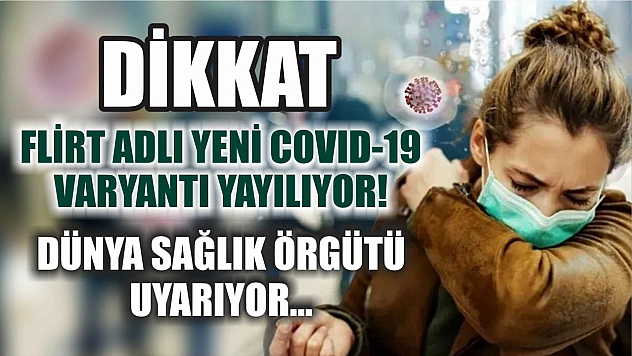 Dikkat: FLiRT Adlı Yeni COVID-19 Varyantı Yayılıyor! Dünya Sağlık Örgütü Uyarıyor...