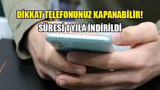 Dikkat Telefonunuz Kapanabilir Süresi 1 Yıla İndirildi