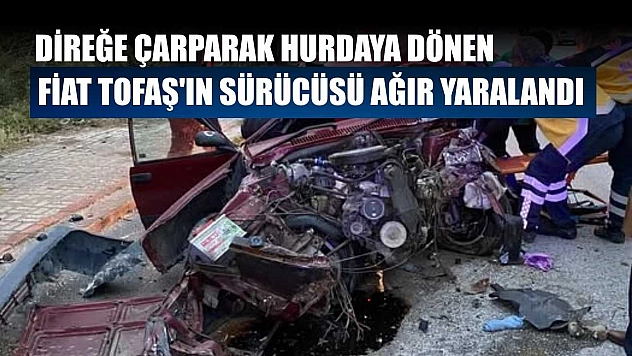 Direğe çarparak hurdaya dönen Fiat Tofaş'ın sürücüsü ağır yaralandı