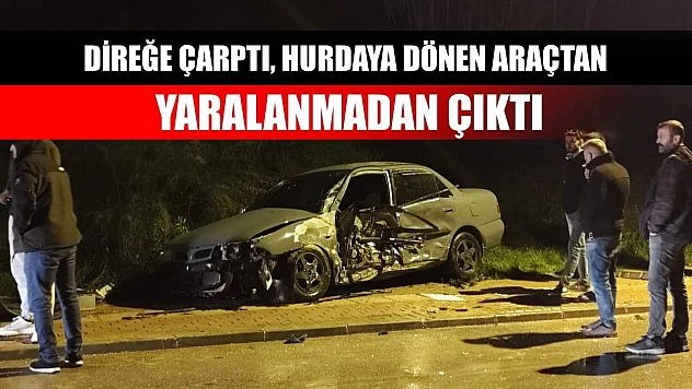 Direğe çarptı, hurdaya dönen araçtan yaralanmadan çıktı
