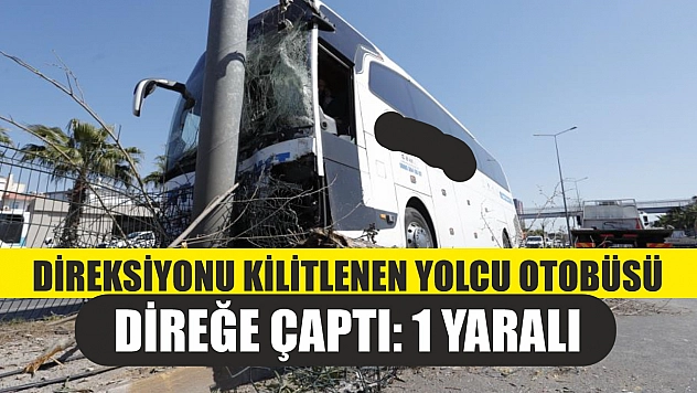 Direksiyonu kilitlenen yolcu otobüsü direğe çaptı: 1 yaralı