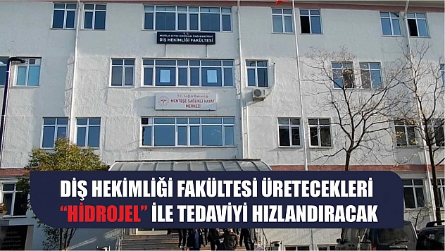 Diş Hekimliği Fakültesi üretecekleri 'Hidrojel' ile tedaviyi hızlandıracak