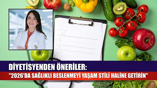 Diyetisyenden öneriler: '2026'da sağlıklı beslenmeyi yaşam stili haline getirin'
