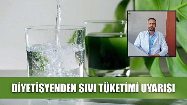 Diyetisyenden sıvı tüketimi uyarısı