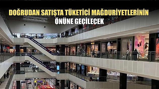 Doğrudan satışta tüketici mağduriyetlerinin önüne geçilecek