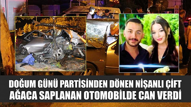 Doğum günü partisinden dönen nişanlı çift ağaca saplanan otomobilde can verdi