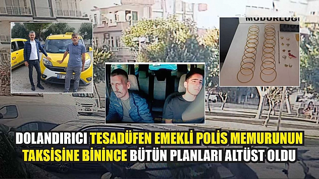Dolandırıcı tesadüfen emekli polis memurunun taksisine binince bütün planları altüst oldu
