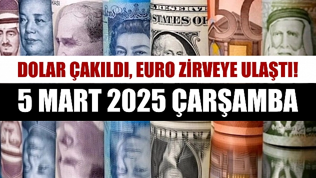 Dolar çakıldı, euro zirveye ulaştı! 5 Mart 2025 Çarşamba