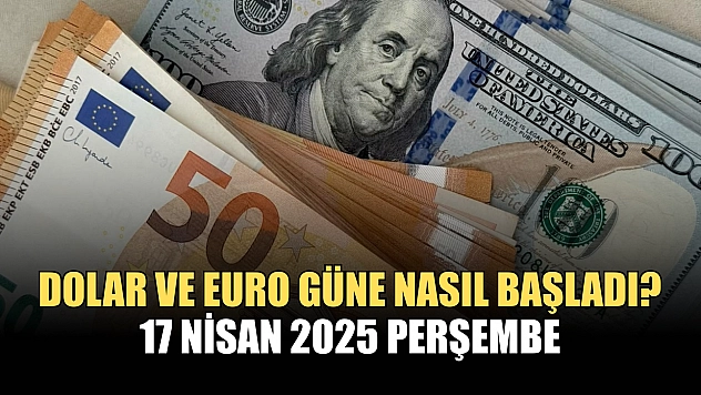 Dolar ve Euro güne nasıl başladı? 17 Nisan 2025 Perşembe