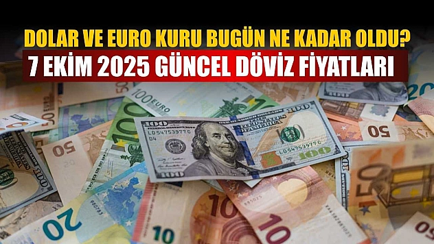 Dolar ve Euro Kuru bugün ne kadar oldu ? (7 Ekim 2025)