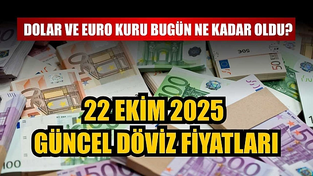Dolar ve Euro kuru bugün ne kadar oldu?  22 Ekim 2025 güncel döviz fiyatları