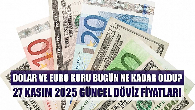 Dolar ve Euro kuru bugün ne kadar oldu?  27 Kasım 2025 güncel döviz fiyatları