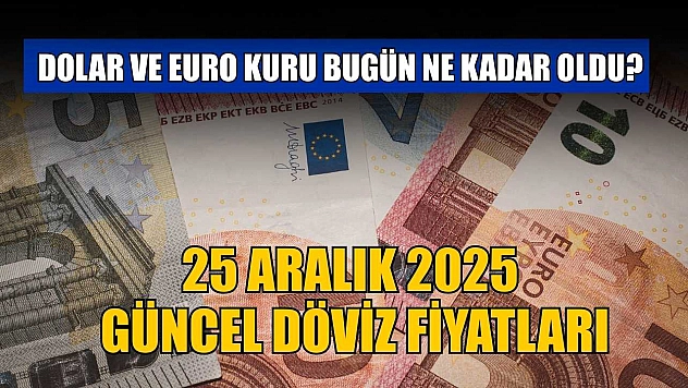 Dolar ve Euro kuru bugün ne kadar oldu?  25 Aralık 2025 güncel döviz fiyatları