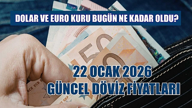 Dolar ve Euro kuru bugün ne kadar oldu?  22 Ocak 2026 güncel döviz fiyatları
