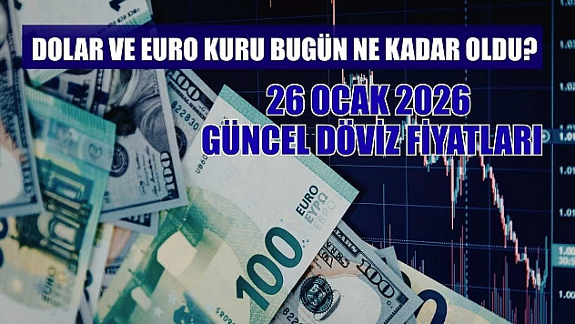 Dolar ve Euro kuru bugün ne kadar oldu?  26 Ocak 2026 güncel döviz fiyatları