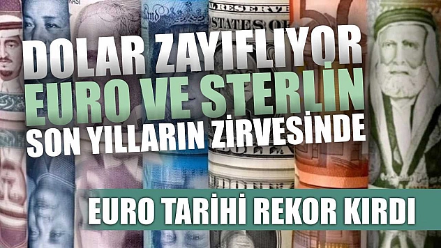 Dolar zayıflıyor, Euro ve Sterlin son yılların zirvesinde 'Euro tarihi rekor kırdı'