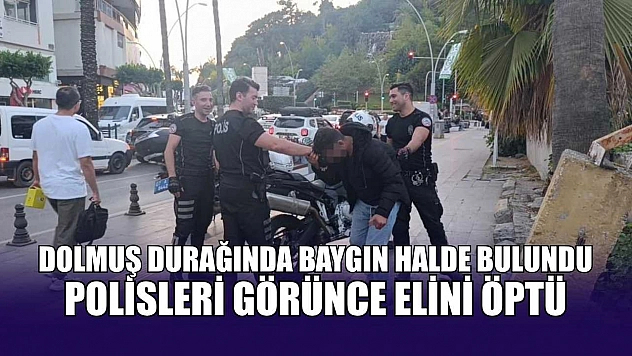 Dolmuş durağında baygın halde bulundu, polisleri görünce elini öptü