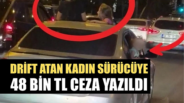 Drift atan kadın sürücüye 48 bin TL ceza yazıldı