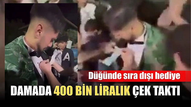 Düğünde sıra dışı hediye: Damada 400 bin liralık çek taktı