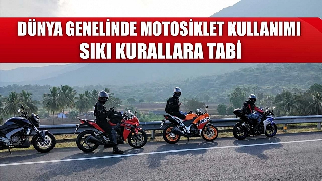 Dünya genelinde motosiklet kullanımı sıkı kurallara tabi