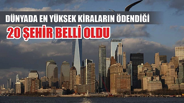 Dünyada en yüksek kiraların ödendiği 20 şehir belli oldu