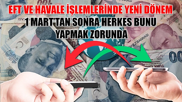 EFT ve Havale işlemlerinde yeni dönem 1 Mart'tan sonra herkes bunu yapmak zorunda