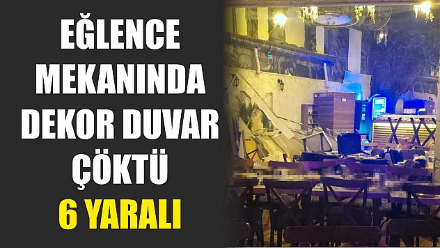 Eğlence Mekanında Dekor Duvar Çöktü: 6 Yaralı