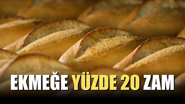 Ekmeğe yüzde 20 zam