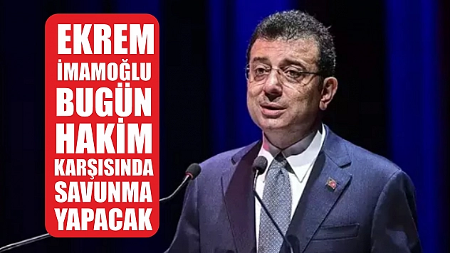 Ekrem İmamoğlu bugün hakim karşısında savunma yapacak