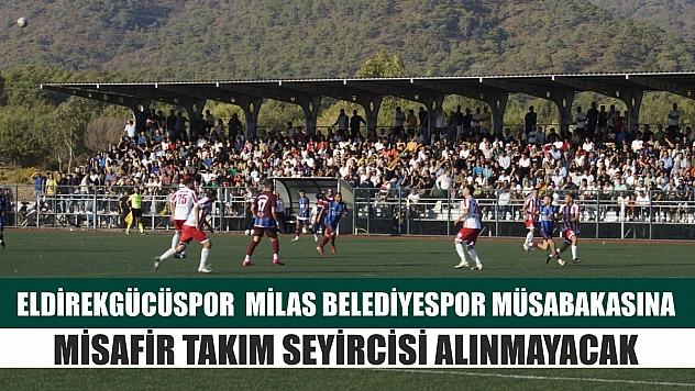 Eldirekgücüspor – Milas Belediyespor müsabakasına misafir takım seyircisi alınmayacak