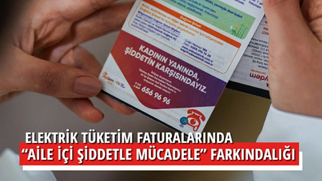 ELEKTRİK TÜKETİM FATURALARINDA 'AİLE İÇİ ŞİDDETLE MÜCADELE' FARKINDALIĞI 
