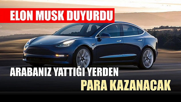 Elon Musk duyurdu: Arabanız yattığı yerden para kazanacak
