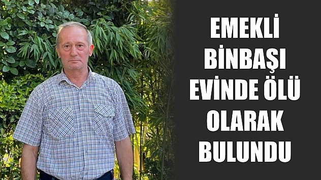 Emekli binbaşı evinde ölü olarak bulundu
