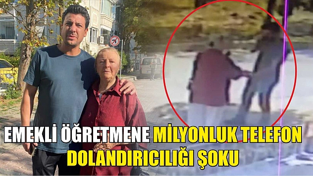 Emekli öğretmene milyonluk telefon dolandırıcılığı şoku