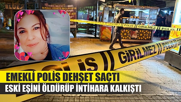 Emekli polis dehşet saçtı: Eski eşini öldürüp intihara kalkıştı