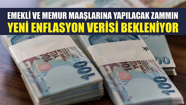Emekli ve memur maaşlarına yapılacak zammın yeni enflasyon verisi bekleniyor