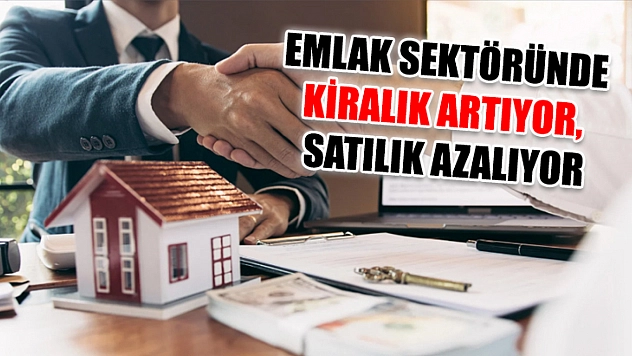 Emlak sektöründe kiralık artıyor, satılık azalıyor
