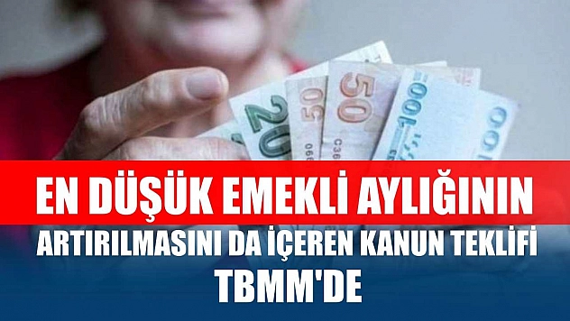 En düşük emekli aylığının artırılmasını da içeren kanun teklifi TBMM'de