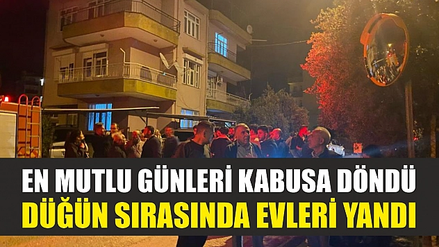 En mutlu günleri kabusa döndü, düğün sırasında evleri yandı