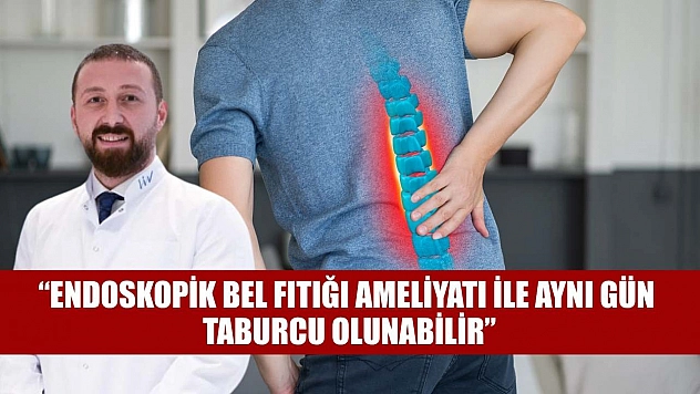 'Endoskopik bel fıtığı ameliyatı ile aynı gün taburcu olunabilir'