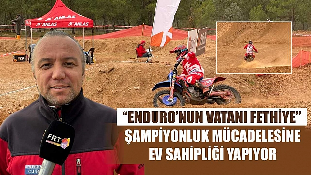 'Enduro'nun Vatanı Fethiye' şampiyonluk mücadelesine ev sahipliği yapıyor