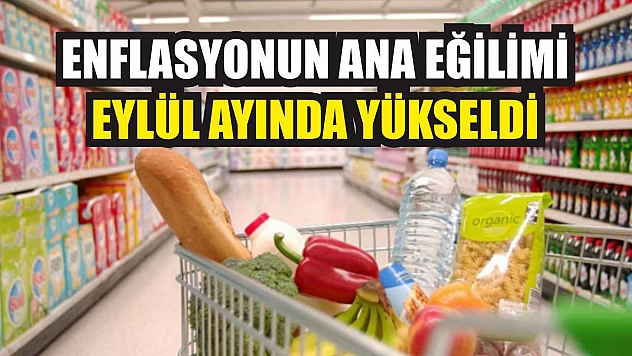Enflasyonun ana eğilimi eylül ayında yükseldi