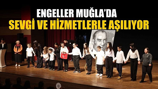 Engeller Muğla'da sevgi ve hizmetlerle aşılıyor