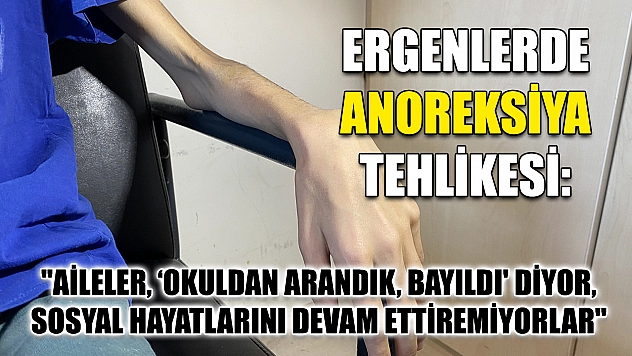 Ergenlerde anoreksiya tehlikesi: 'Aileler, 'Okuldan arandık, bayıldı' diyor, sosyal hayatlarını devam ettiremiyorlar'