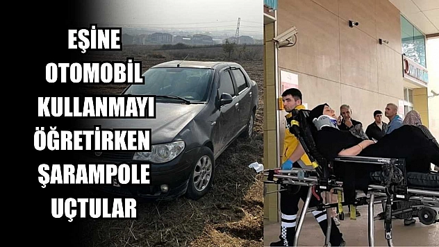 Eşine otomobil kullanmayı öğretirken şarampole uçtular